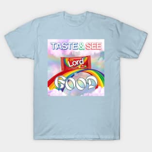 See the rainbow, Taste the rainbow, That the LORD is Good T-Shirt